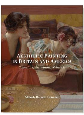 【预售】Aesthetic Painting in Britain and America - Collectors, Art Worlds, Networks，英国和美国的美学绘画-收藏家,艺术世