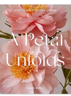 【现货】花的绽放：纸花制作 A Petal Unfolds英文原版图书书籍