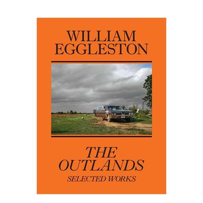 【现货】威廉·埃格尔斯顿:外域，精选作品 William Eggleston: The Outlands， Selected Works 原版英文摄影图书
