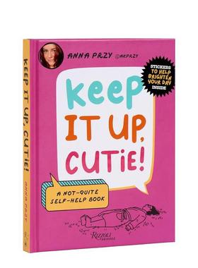 【预售】继续努力 亲爱的！ Keep It Up， Cutie!?:?A Not-Quite Self-Help Book 原版英文心灵励志图书