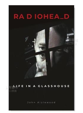 【预售】电台司令乐队：玻璃屋里的生活 Radiohead: Life in a Glasshouse英文生活原版图书进口外版书籍John Aizlewood