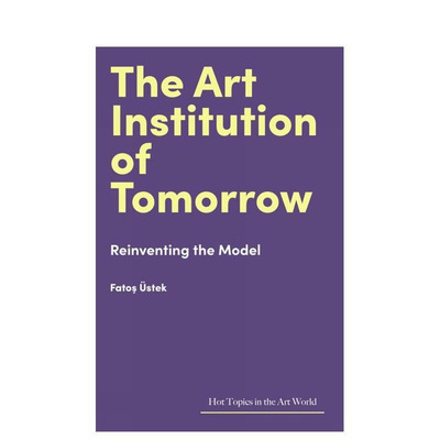 【预售】【艺术界核心议题】未来的艺术机构 The Art Institution of Tomorrow 原版英文艺术画册画集 进口图书