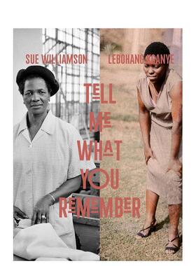 【预售】告诉我你记得什么 Sue Williamson and Lebohang Kganye: Tell Me What You Remember 原版英文摄影作品集
