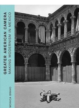 【现货】美式摄影：在墨西哥制造现代主义 Greater American Camera: Making Modernism in Mexico 原版英文摄影图书