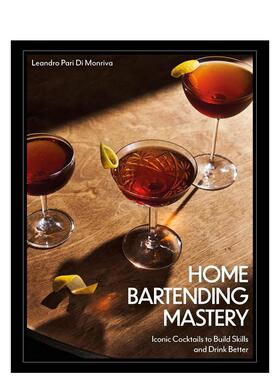 【预售】家庭调酒大师 Home Bartending Mastery: Iconic Cocktails to Build Skills and Drink Better 原版英文餐饮生活美食图书