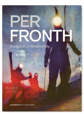 【预售】挪威当代艺术家Per Fronth：忧郁的演变 Per Fronth: Evolution of Melancholy英文艺术原版图书进口书籍