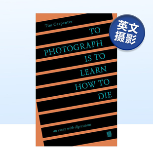 Photograph Learn 预售 with 图书进 Essay 摄影是学习如何死亡：离题散文 Die How Digressions英文摄影原版