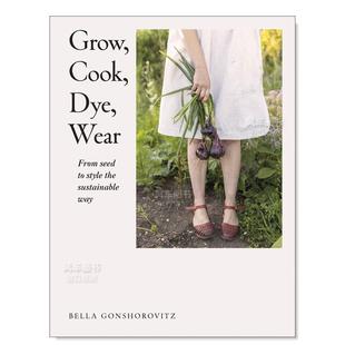Dye 穿着 现货 可持续环保生活指南 染色 烹饪 Grow 英文原版 Wear Cook 种植