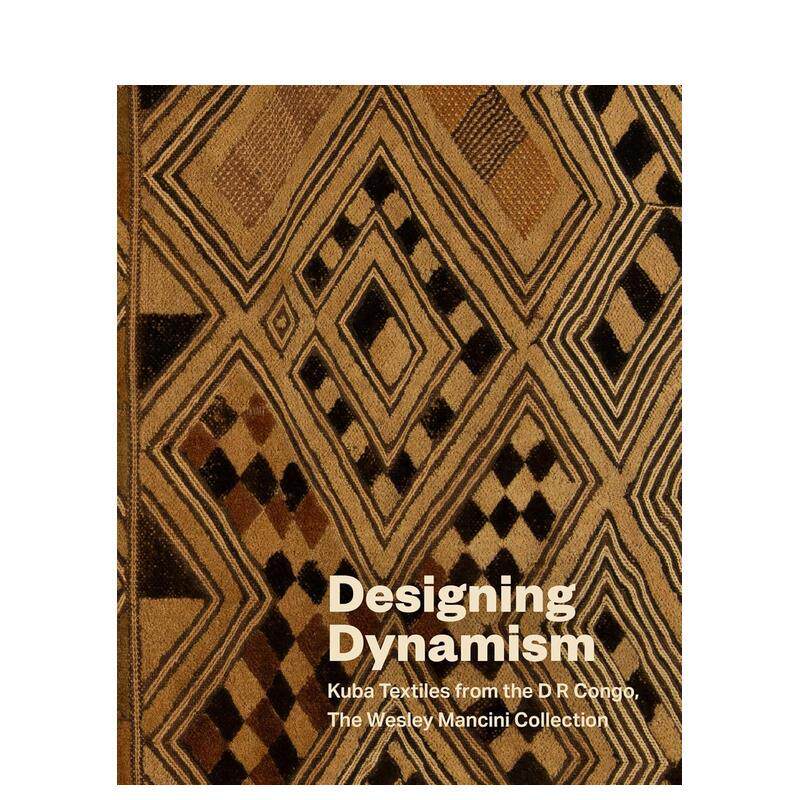 【预售】设计动态：库巴纺织品 韦斯利·曼奇尼收藏 Designing Dynamism: Kuba Textiles 原版英文艺术画册画集