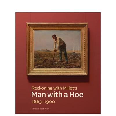 【预售】解析米勒《拿锄头的农夫》 1863-1900 Reckoning with Millet’s Man with a Hoe， 1863–1900 原版英文艺术画册画集图书
