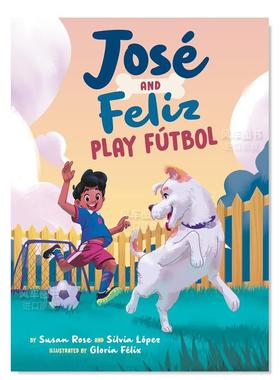 【预售】何塞和费利斯玩足球 José and Feliz Play Fútbol英文儿童绘本原版图书外版进口书籍Susan Rose and Silvia López; Il