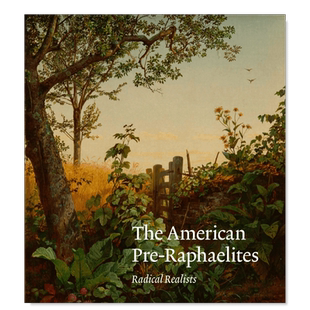 【预售】美国拉斐尔前派：激进的现实主义者 The American Pre-Raphaelites: Radical Realists 英文原版进口图书外版书籍