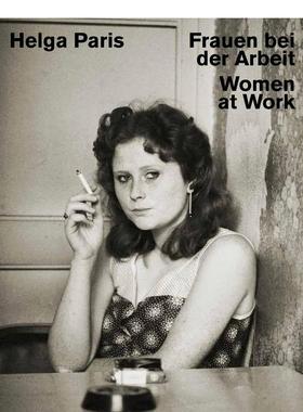 【现货】海尔加巴黎：工作中的女性 Helga Paris: Women at Work 原版英文摄影 进口图书