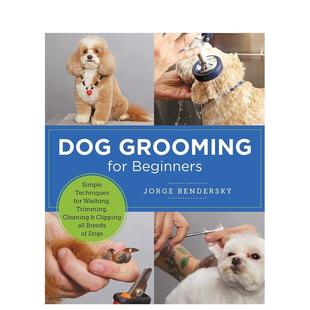 【预售】Dog Grooming for Beginners 狗狗美容入门 狗狗清洗、修剪、清洁和修甲 英文生活综合 Jorge Bendersky图书