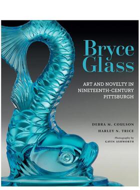 【预售】布莱斯的玻璃：十九世纪匹兹堡的艺术与新奇 Bryce Glass 原版英文艺术画册画集图书