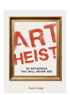 【预售】艺术盗窃：永远无法看到的50件艺术作品 Art Heist: 50 Artworks You Will Never See 原版英文艺术画册画集