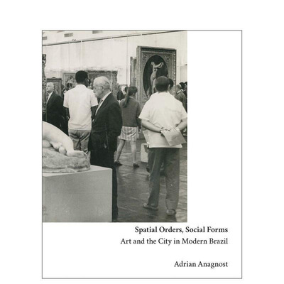 【预售】空间秩序与社会形态：现代巴西的艺术与城市 Spatial Orders， Social Forms: Art and the City 英文城市规划 正版进口书