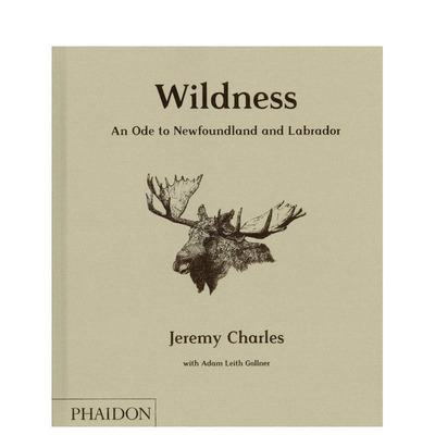 【现货】野性:献给纽芬兰和拉布拉多的颂歌 Wildness: An Ode to Newfoundland and Labrador 原版英文餐饮生活美食图书