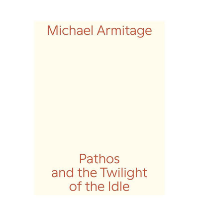 【预售】迈克尔·阿米蒂奇：悲怆与闲人的黄昏 Michael Armitage: Pathos and the Twilight of the Idle 原版英文艺术 进口图书