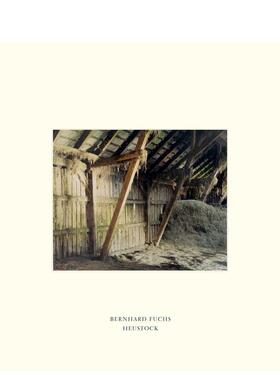 【预售】伯恩哈德·富克斯：干草棚 Bernhard Fuchs: Hayloft 原版英文摄影作品集图书
