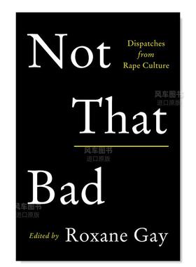 【现货】还没那么坏 Not That Bad: Dispatches from Rape Culture 英文原版进口外版图书