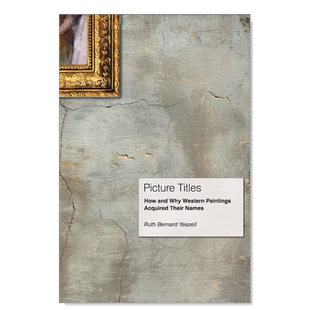 【现货】Picture Titles: How and Why Western Paintings Acquired Their Names,画名:西方绘画如何和为什么有了它们的名字英文艺