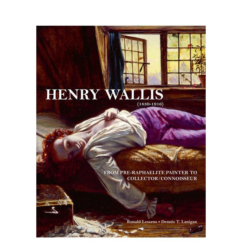 【预售】亨利·沃利斯 (1830-1916)：从拉斐尔前派画家到收藏家/鉴赏家 Henry Wallis (1830-1916)  原版英文艺术画册画集图书书籍