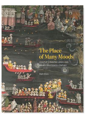 【预售】The Place of Many Moods: Udaipur’s Painted Lands and India’s Eighteenth Century，乌代浦尔绘的土地和印度的十八