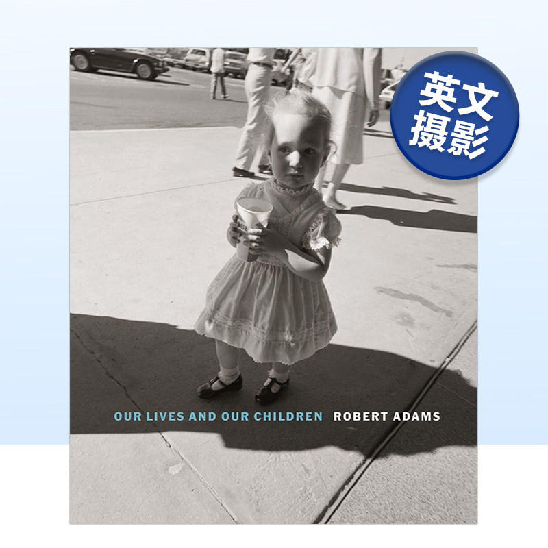 【现货】罗伯特·亚当斯:我们的生命和孩子 Robert Adams:Our Lives and Our Children 英文原版纪实人文景观摄影作品集艺术书籍