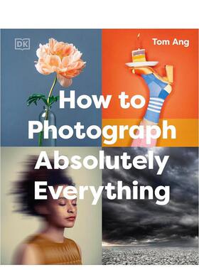 【现货】【DK Tom Ang摄影指南】如何拍摄一切 How to Photograph Absolutely Everything 原版英文摄影作品集技法图书