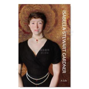 Isabella Stewart 图书外版 预售 进口书籍 Life英文博物馆展览私人收藏画册原版 伊莎贝拉·斯图尔特·加德纳：一生 Gardner