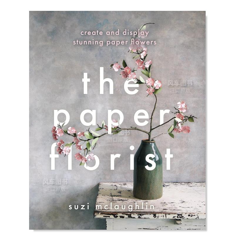 【现货】The Paper Florist: Create and display stunning paper flowers，纸花师:创造并展示令人惊叹的纸花英文手工制作原版图-封面