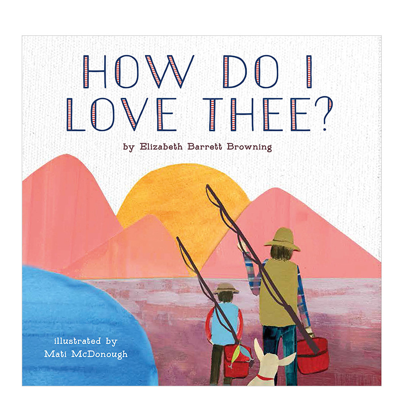 【现货】我是如何爱你How Do I Love Thee? 3-6岁亲子阅读绘本英文版 亲子感情培养诗歌教育启蒙Mati McDonough插画书籍进口原版