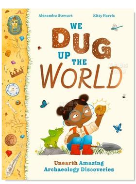 【预售】我们挖出世界：惊人的考古发现 We Dug Up the World: Unearth Amazing Archaeology Discoveries英文儿童绘本