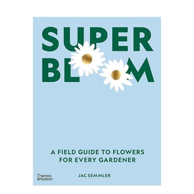 【现货】绽放：花卉实用指南 Super Bloom : a field guide to flowers for every gardener 原版英文生活综合图书