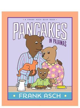 【现货】【法兰克·艾许小熊系列】睡衣里的煎饼 【A Frank Asch Bear Book】Pancakes in Pajamas 原版英文儿童绘本图书书籍