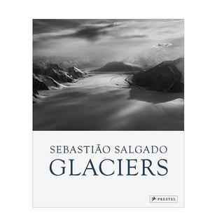 【预售】塞巴斯蒂昂·萨尔加多：冰川 Sebastiao Salgado: Glaciers 原版英文摄影作品集 巴西摄影大师 黑白摄影图书