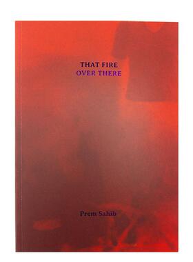 【预售】艺术家Prem Sahib – 那边的火 Prem Sahib – That Fire Over There 原版英文艺术画册画集图书书籍