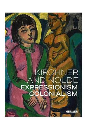 【预售】基希纳和诺尔德：艺术、权力、殖民主义 Kirchner and Nolde: Art. Power. Colonialism 原版英文艺术画册画集图书
