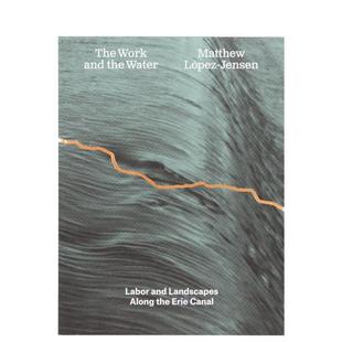 【预售】马修·洛佩兹-詹森:劳作与水流 Matthew Lopez-Jensen: The Work and the Water 原版英文摄影作品集图书