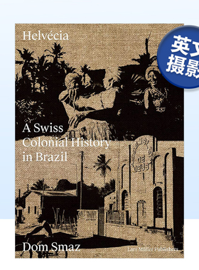 【现货】埃尔韦西亚：瑞士在巴西的殖民史 Helvecia: A Swiss Colonial History in Brazil英文摄影纪实Dom Smaz, Milena Machado