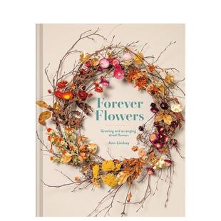 【预售】永不凋零的花:干花的种植与艺术 Forever Flowers: Growing And Arranging Dried Flowers英文室内设计装饰图书