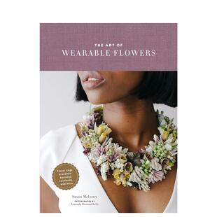 【预售】可穿戴花饰艺术:鲜花环、手镯、耳环、项链以及更多 The art of Wearable Flower 原版英文生活综合图书
