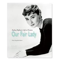 【现货】窈窕淑女:奥黛丽·赫本画册 Our Fair Lady: Audrey Hepburn’s Life in Pictures  英文原版进口外版图书