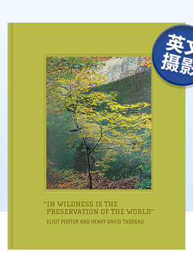 【现货】摄影师Eliot PorterIn:世界存于荒野 Wildness Is the Preservation of the World 英文原版摄影集彩色景观摄影画册书籍