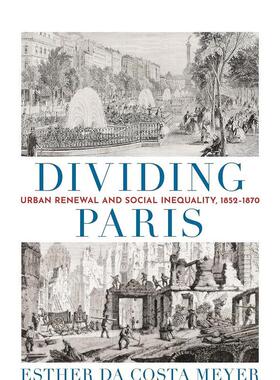 【预售】分裂巴黎：城市更新和社会不平等 1852-1870 Dividing Paris: Urban Renewal and Social Inequality 原版英文图书