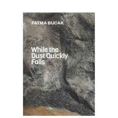 【预售】库尔德土耳其艺术家Fatma Bucak：当尘埃迅速落下时 While the Dust Quickly Falls 原版英文艺术画册画集