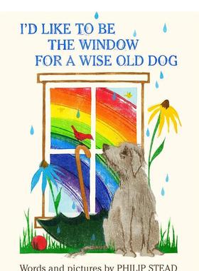 【预售】我想成为一只睿智的老狗的窗户 I’d Like To Be The Window For 原版英文儿童绘本图书