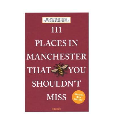 【预售】曼彻斯特不可错过的 111 个地方 111 Places in Manchester That You Shouldn't Miss 原版英文旅行图书书籍