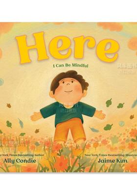【现货】立足当下：保持正念 Here: I Can Be Mindful英文儿童绘本原版图书进口书籍Ally Condie,Jaime Kim
